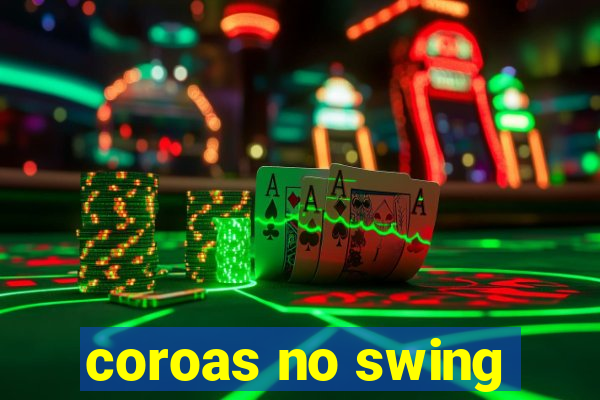 coroas no swing